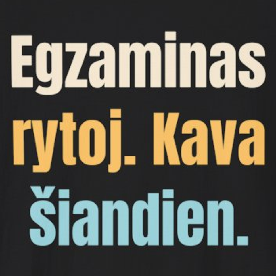 Egzaminas rytoj. Kava šiandien. – marškinėliai, spaudos vaizdas