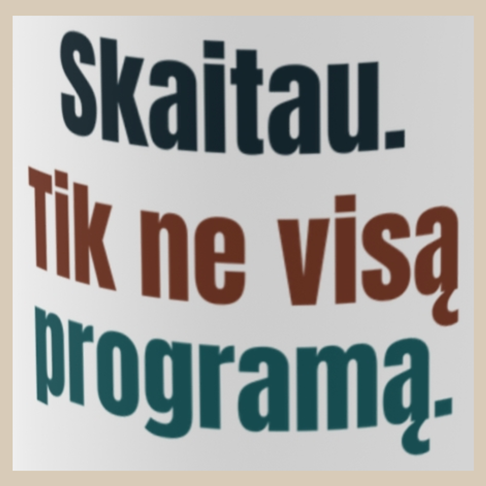 Skaitau. Tik ne visą programą. – puodelis, spaudos vaizdas
