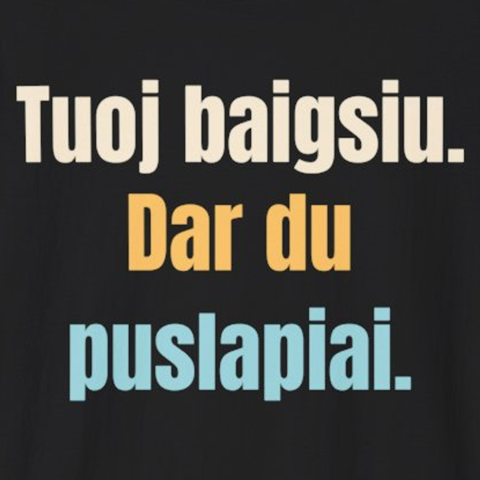 Tuoj baigsiu. Dar du puslapiai. – marškinėliai, spaudos vaizdas