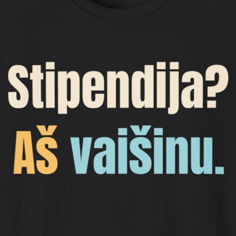 Stipendija? Aš vaišinu. – marškinėliai, spaudos vaizdas
