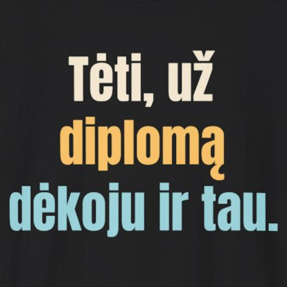 Tėti, už diplomą dėkoju ir tau. – marškinėliai, spaudos vaizdas