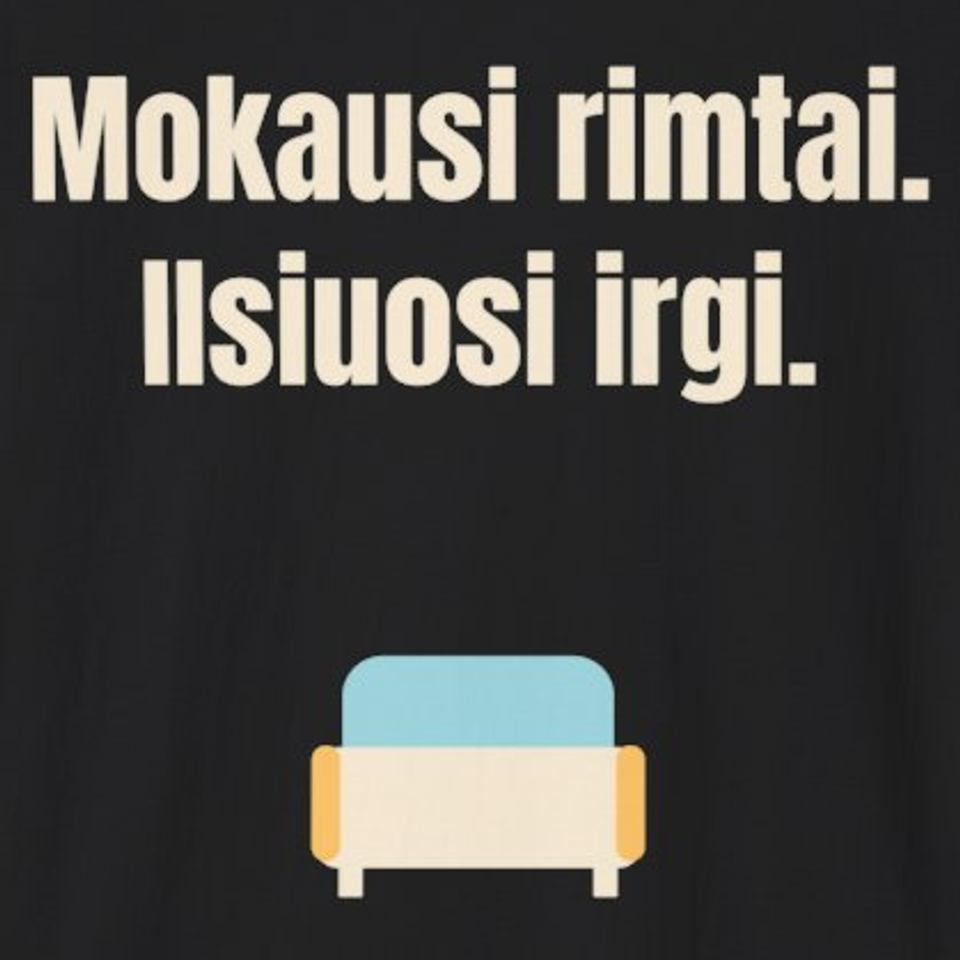 Mokausi rimtai. Ilsiuosi irgi. – marškinėliai, spaudos vaizdas