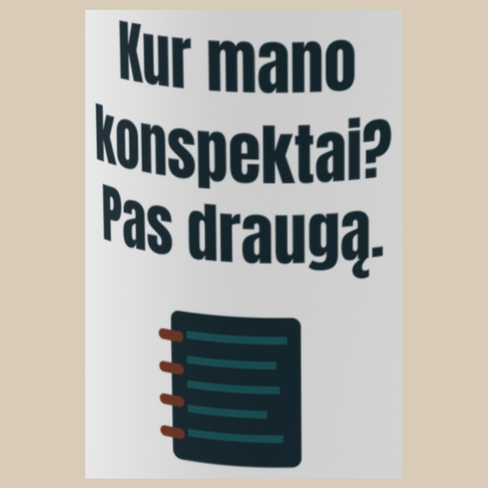 Kur mano konspektai? Pas draugą. – puodelis, spaudos vaizdas