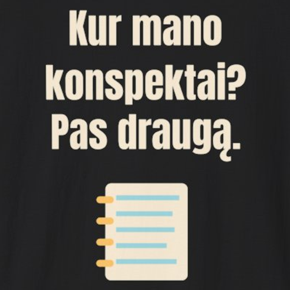 Kur mano konspektai? Pas draugą. – marškinėliai, spaudos vaizdas