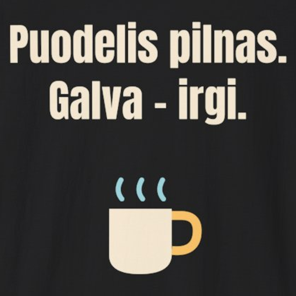 Puodelis pilnas. Galva – irgi. – marškinėliai, spaudos vaizdas