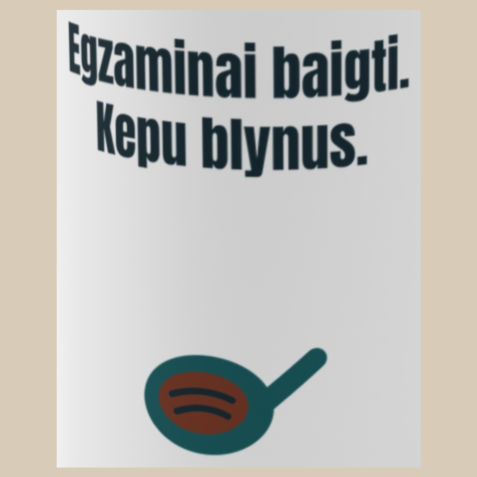 Egzaminai baigti. Kepu blynus. – puodelis, spaudos vaizdas