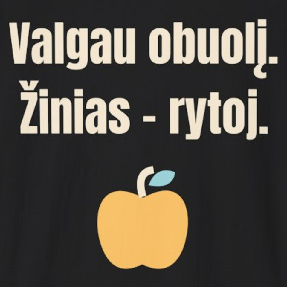 Obuolį suvalgiau. Žinių – dar ne. – Valgau obuolį. Žinias – rytoj. – marškinėliai, spaudos vaizdas