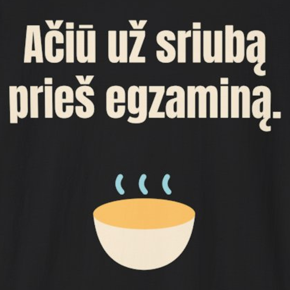 Ačiū už sriubą prieš egzaminą. – marškinėliai, spaudos vaizdas