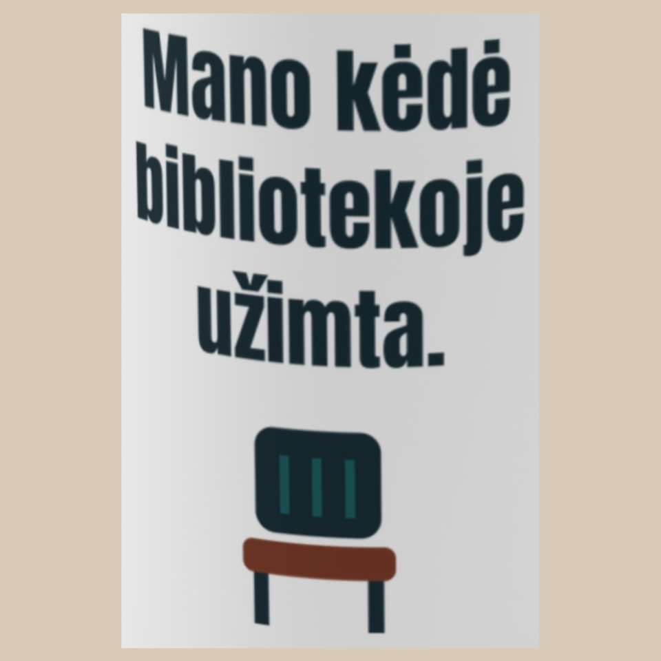 Mano kėdė bibliotekoje užimta. – puodelis, spaudos vaizdas