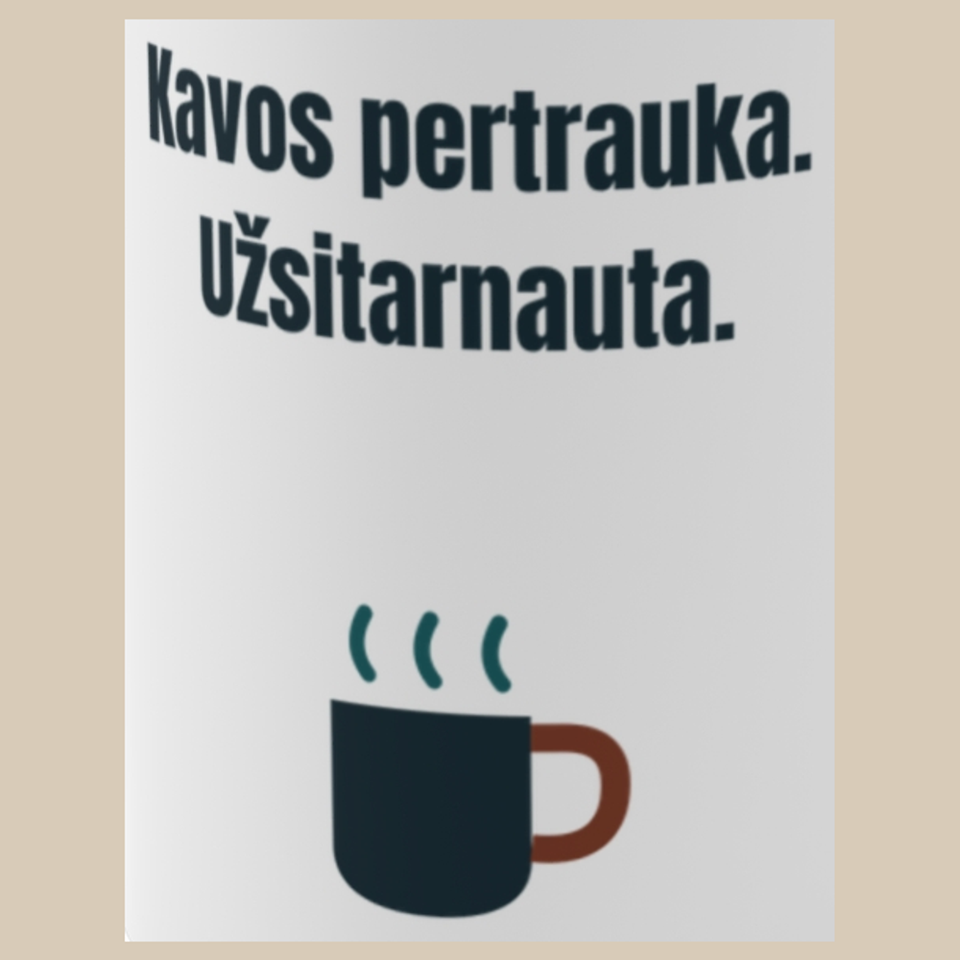 Kavos pertrauka. Užsitarnauta. – puodelis, spaudos vaizdas