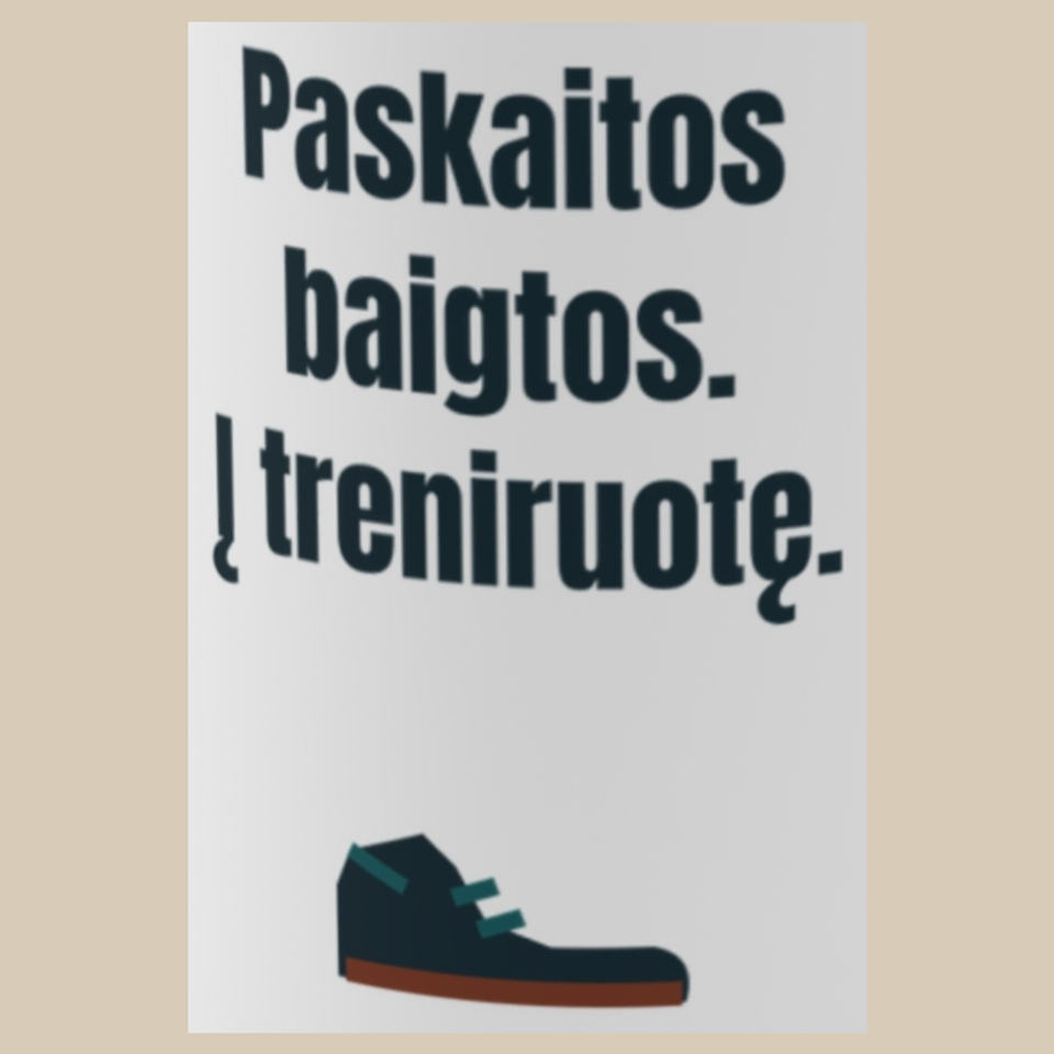 Paskaitos baigtos. Į treniruotę. – puodelis, spaudos vaizdas