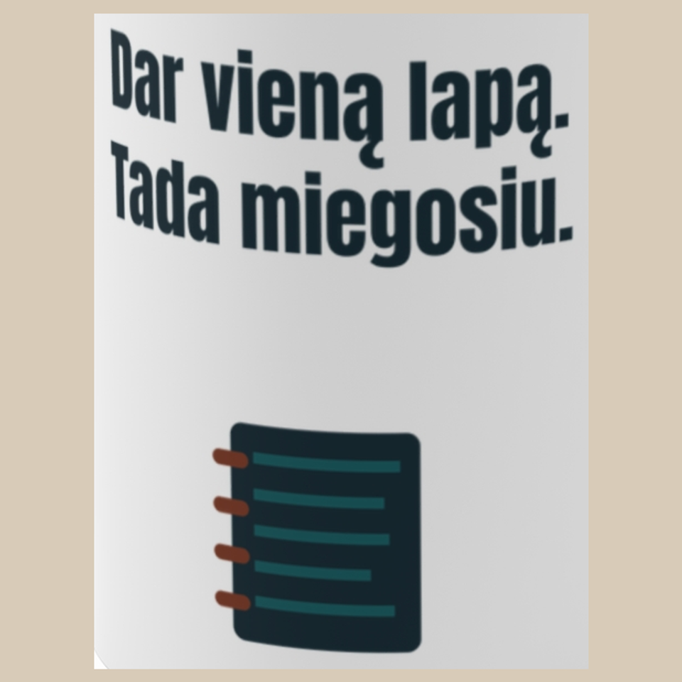 Dar vieną lapą. Tada miegosiu. – puodelis, spaudos vaizdas