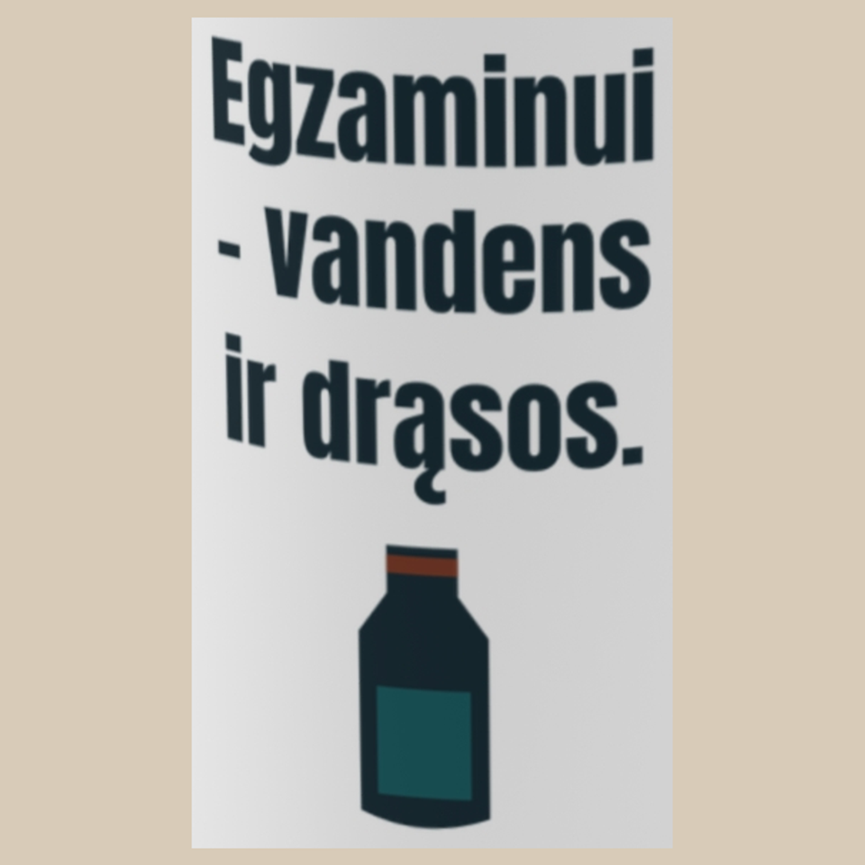 Egzaminui – vandens ir drąsos. – puodelis, spaudos vaizdas