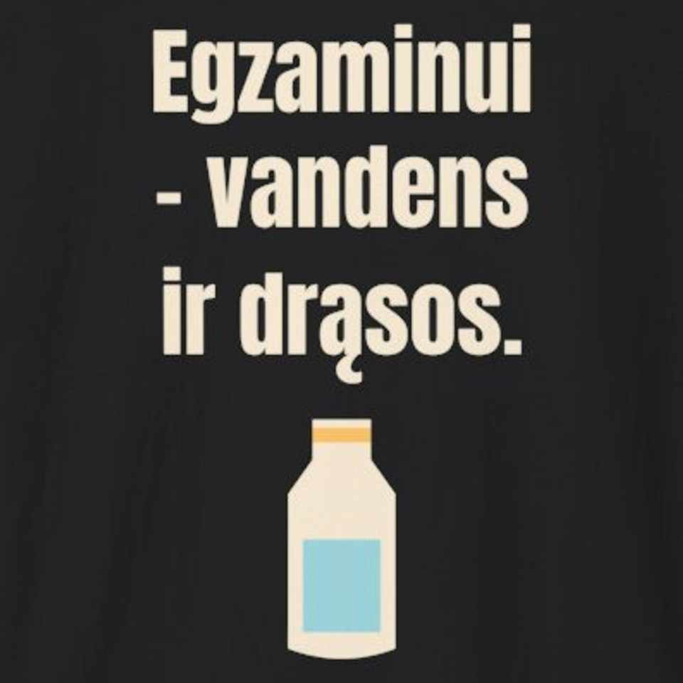 Egzaminui – vandens ir drąsos. – marškinėliai, spaudos vaizdas