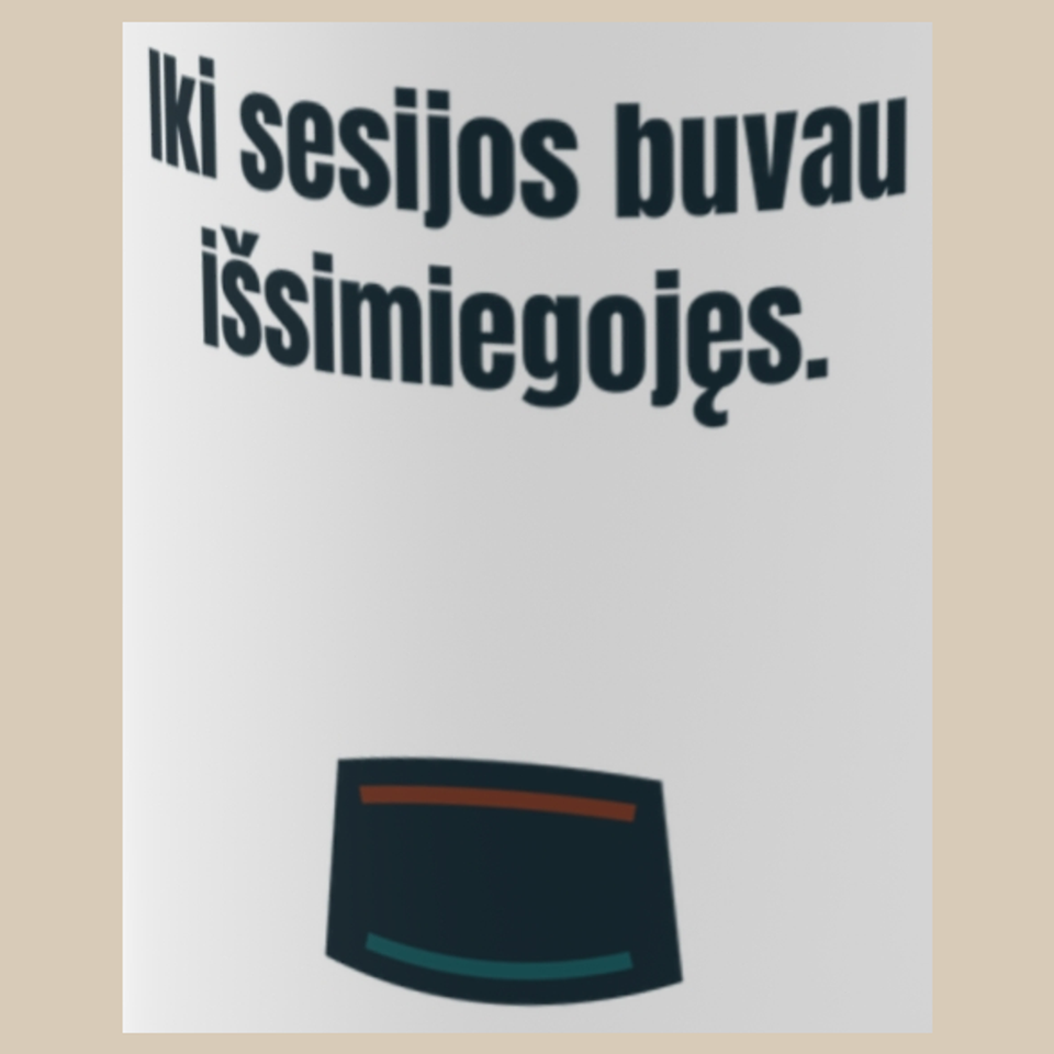 Iki sesijos buvau išsimiegojęs. – puodelis, spaudos vaizdas