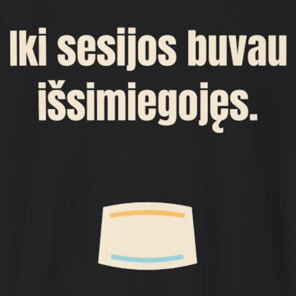 Iki sesijos buvau išsimiegojęs. – marškinėliai, spaudos vaizdas