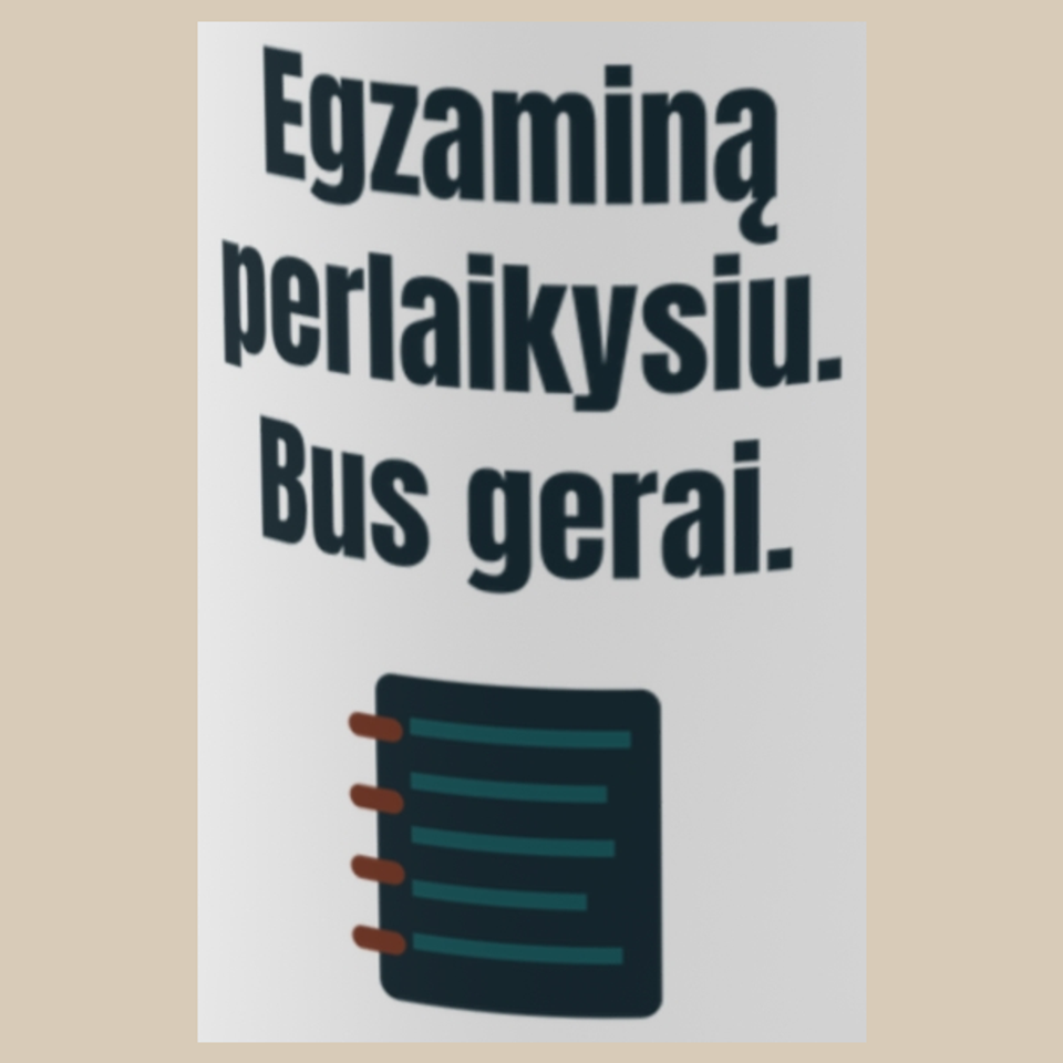 Egzaminą perlaikysiu. Bus gerai. – puodelis, spaudos vaizdas