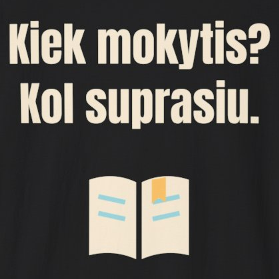 Kiek mokytis? Kol suprasiu. – marškinėliai, spaudos vaizdas