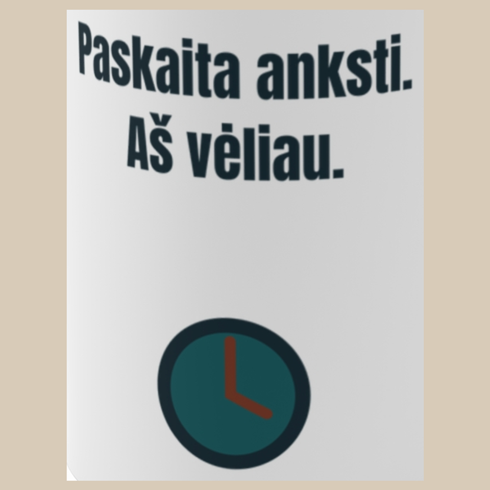 Paskaita anksti. Aš vėliau. – puodelis, spaudos vaizdas