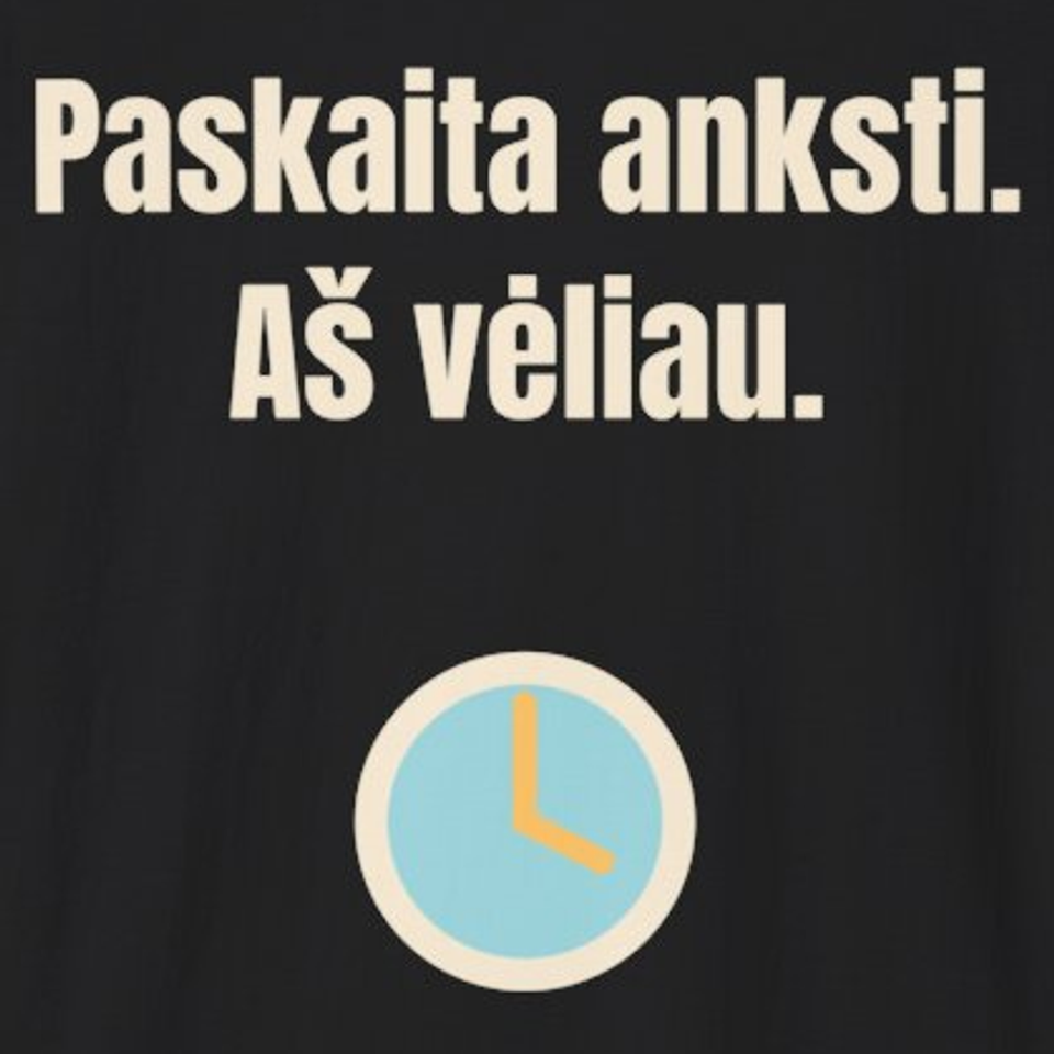Paskaita anksti. Aš vėliau. – marškinėliai, spaudos vaizdas