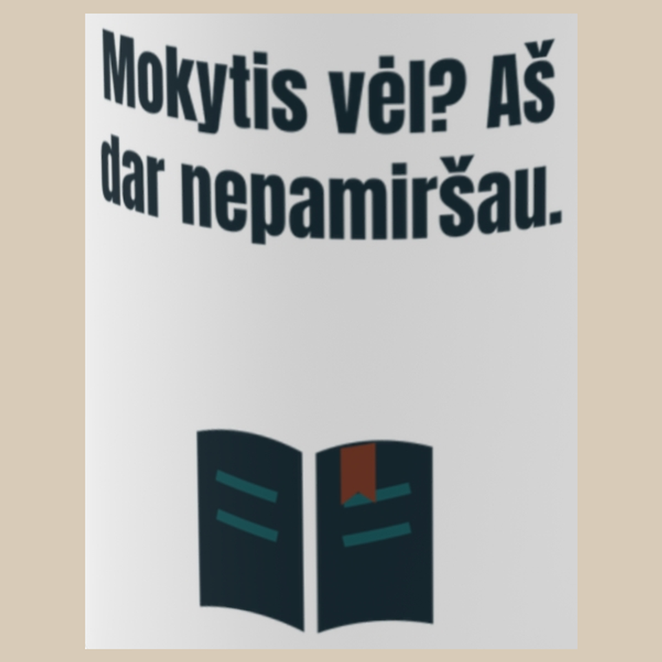 Mokytis vėl? Aš dar nepamiršau. – puodelis, spaudos vaizdas