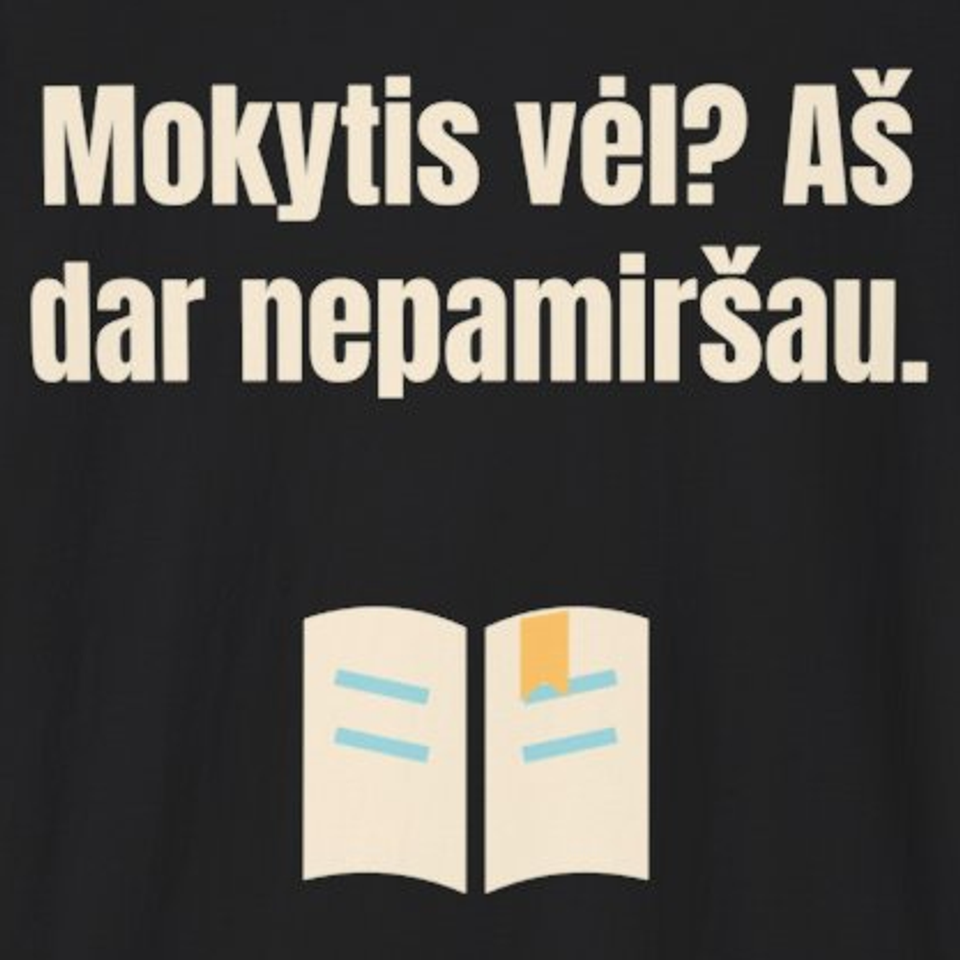 Mokytis vėl? Aš dar nepamiršau. – marškinėliai, spaudos vaizdas