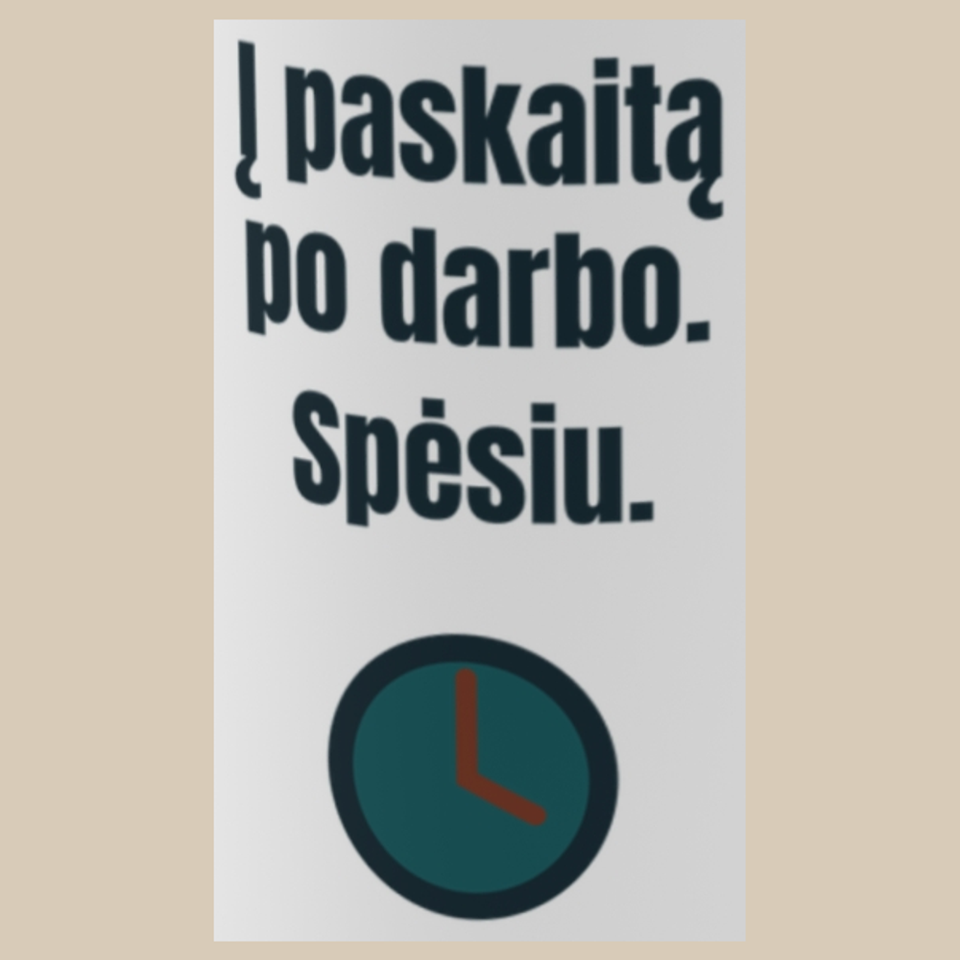 Į paskaitą po darbo. Spėsiu. – puodelis, spaudos vaizdas