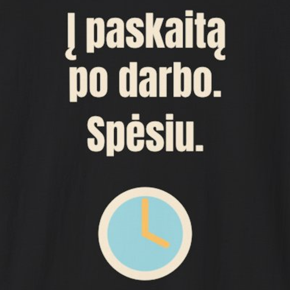 Į paskaitą po darbo. Spėsiu. – marškinėliai, spaudos vaizdas