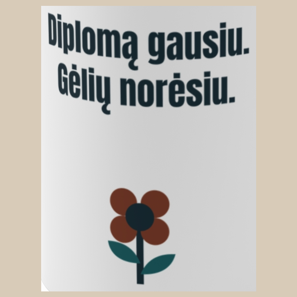 Diplomą gausiu. Gėlių norėsiu. – puodelis, spaudos vaizdas