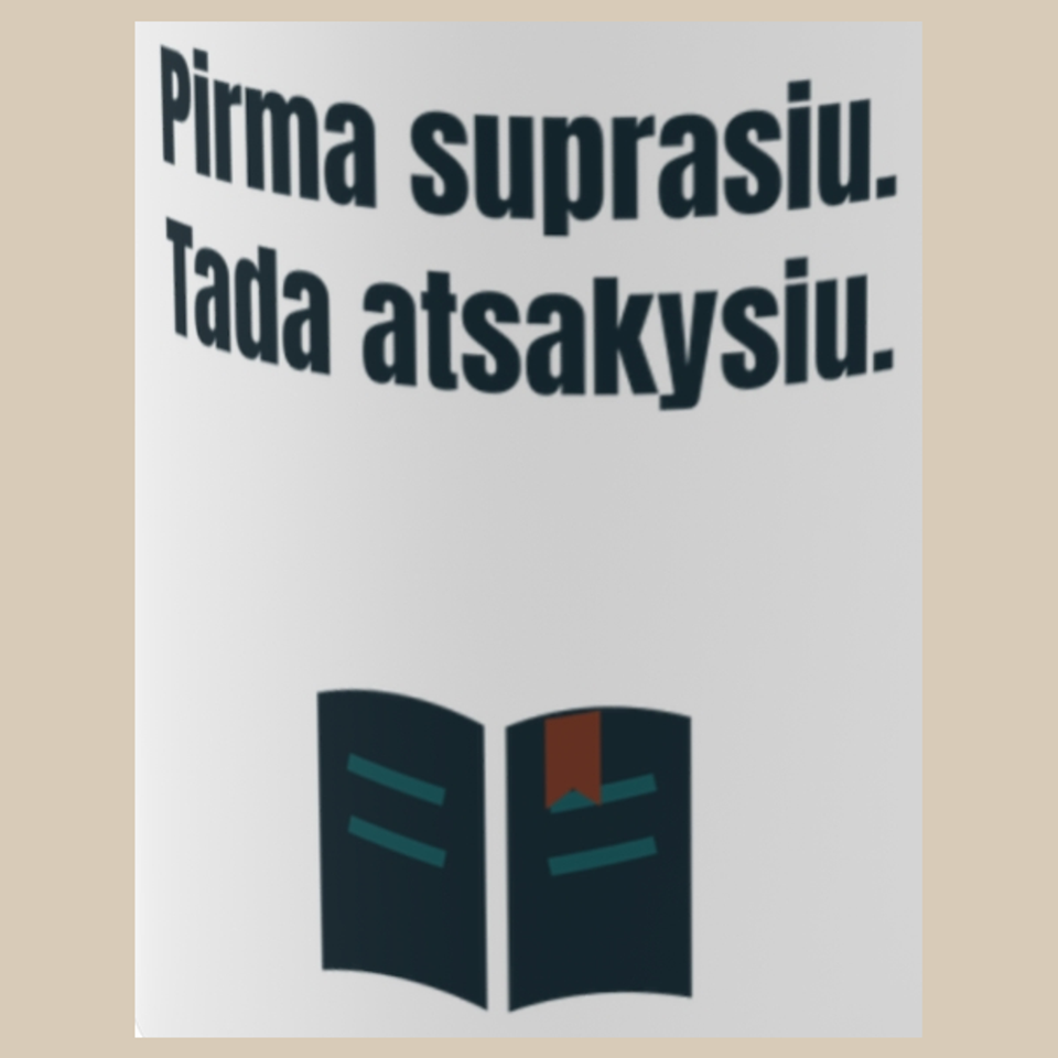 Pirma suprasiu. Tada atsakysiu. – puodelis, spaudos vaizdas