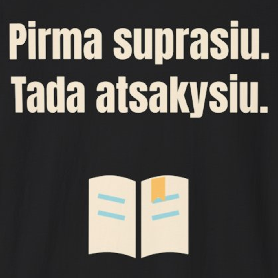 Pirma suprasiu. Tada atsakysiu. – marškinėliai, spaudos vaizdas