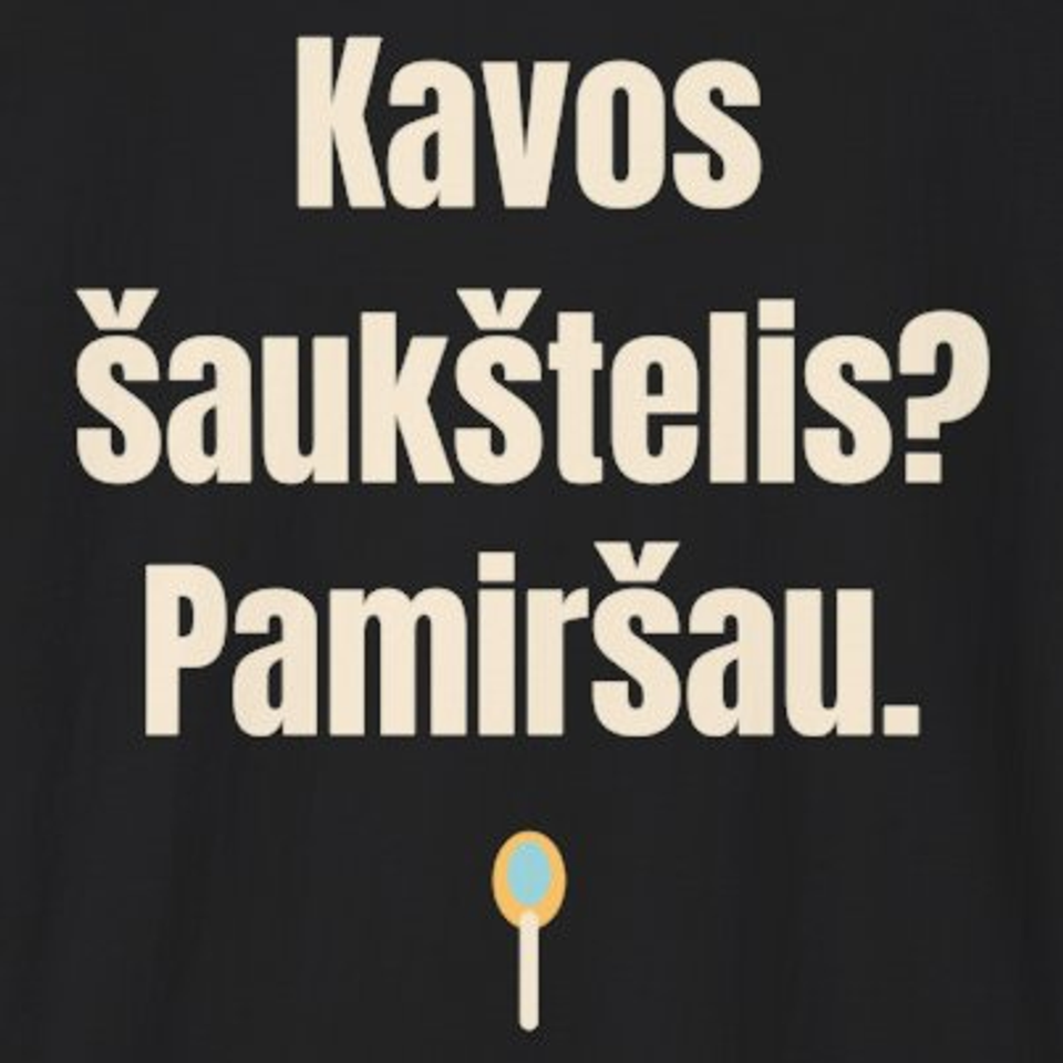 Kavos šaukštelis? Pamiršau. – marškinėliai, spaudos vaizdas