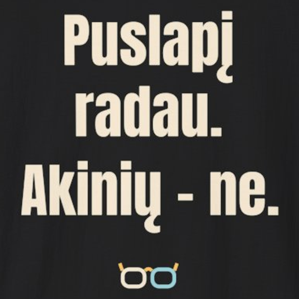 Puslapį radau. Akinių – ne. – marškinėliai, spaudos vaizdas