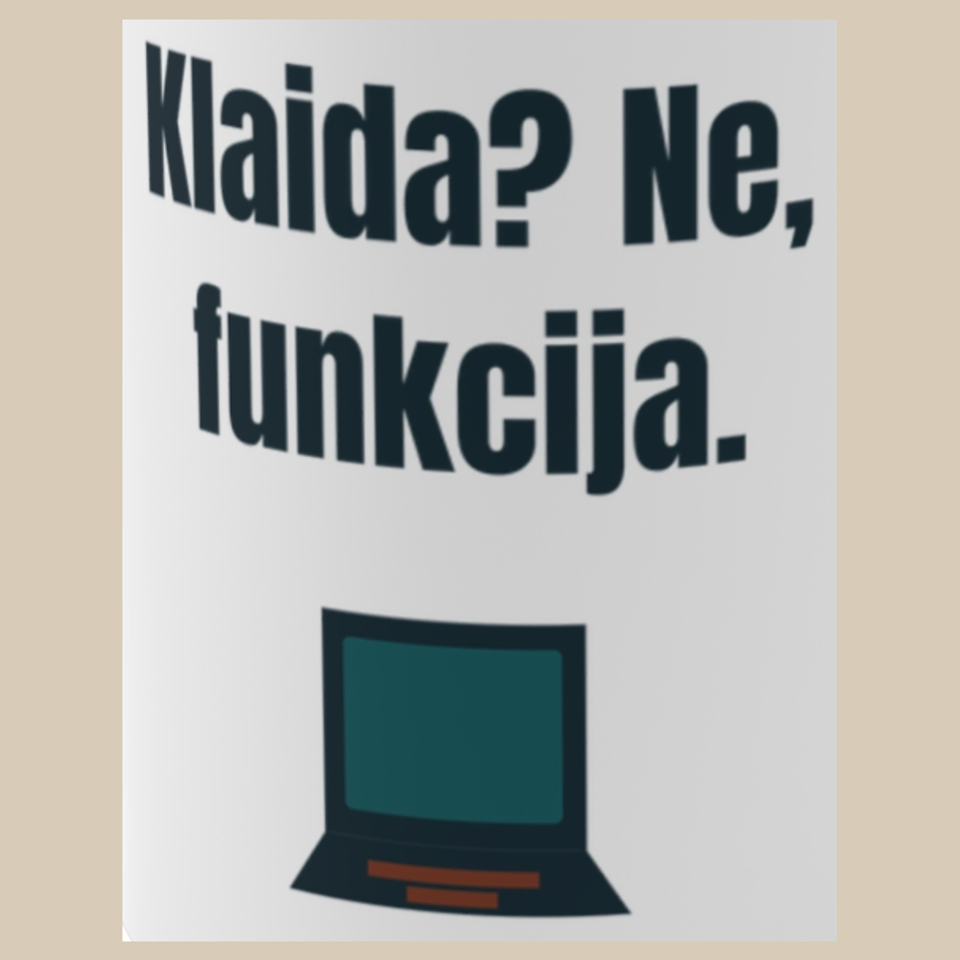 Klaida? Ne, funkcija. – puodelis, spaudos vaizdas