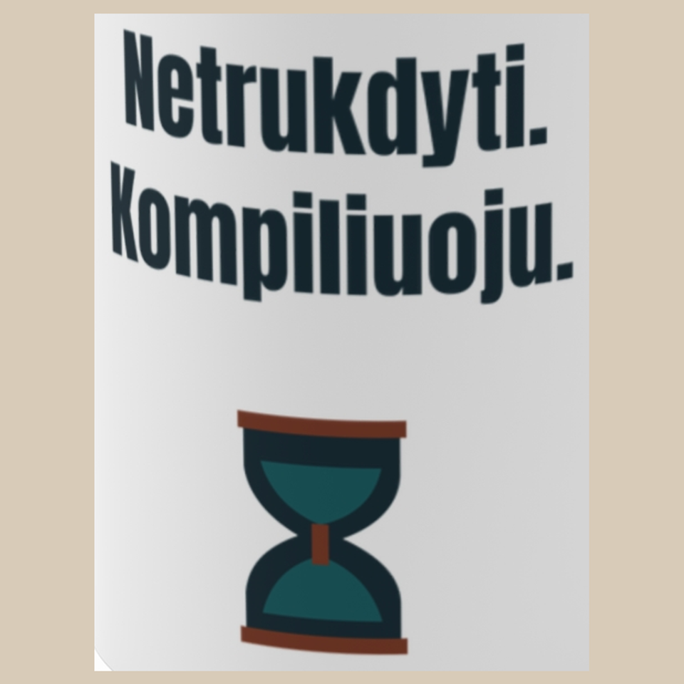 Netrukdyti. Kompiliuoju. – puodelis, spaudos vaizdas