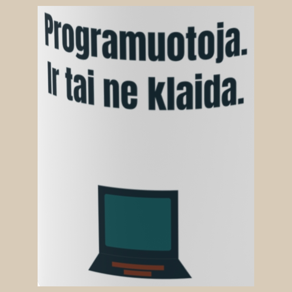 Programuotoja. Ir tai ne klaida. – puodelis, spaudos vaizdas