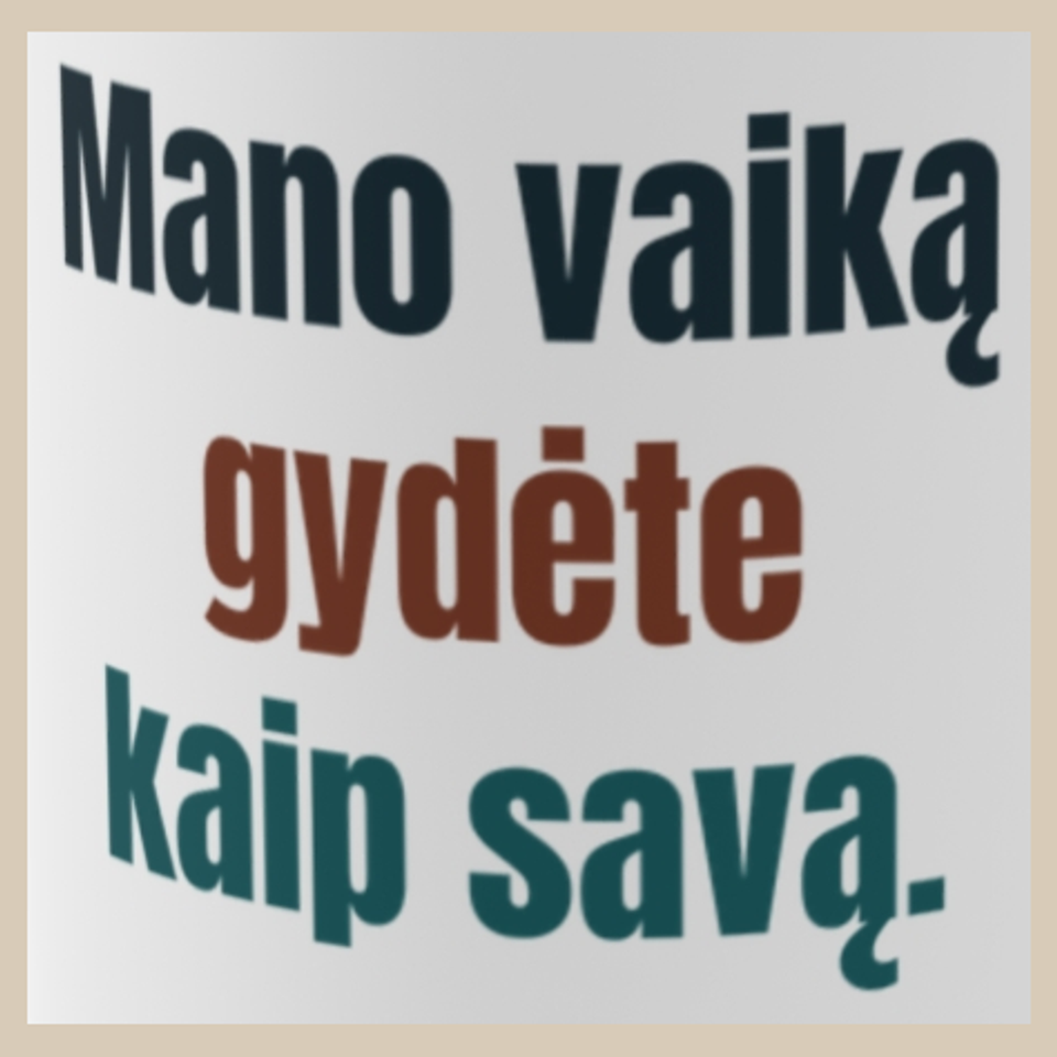 Mano vaiką gydėte kaip savą. – puodelis, spaudos vaizdas
