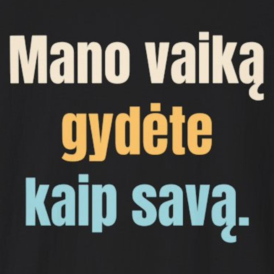 Mano vaiką gydėte kaip savą. – marškinėliai, spaudos vaizdas