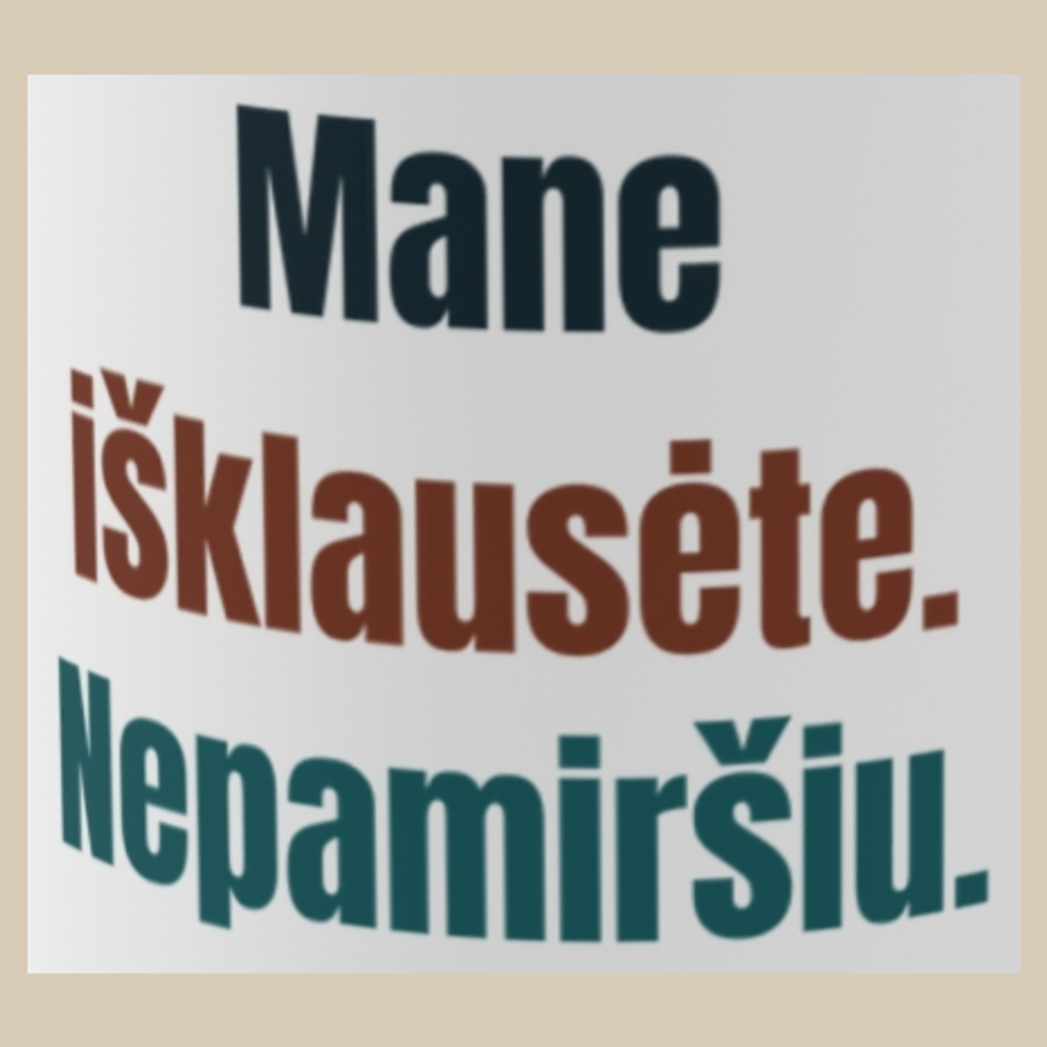 Mane išklausėte. Nepamiršiu. – puodelis, spaudos vaizdas