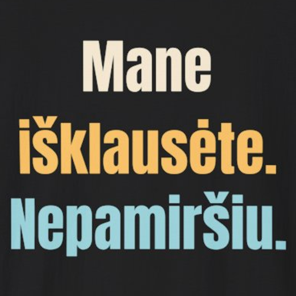 Mane išklausėte. Nepamiršiu. – marškinėliai, spaudos vaizdas