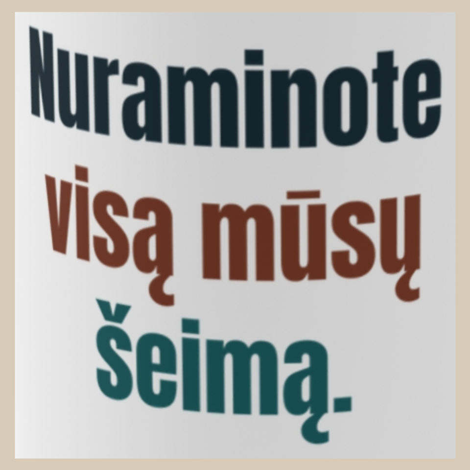 Nuraminote visą mūsų šeimą. – puodelis, spaudos vaizdas