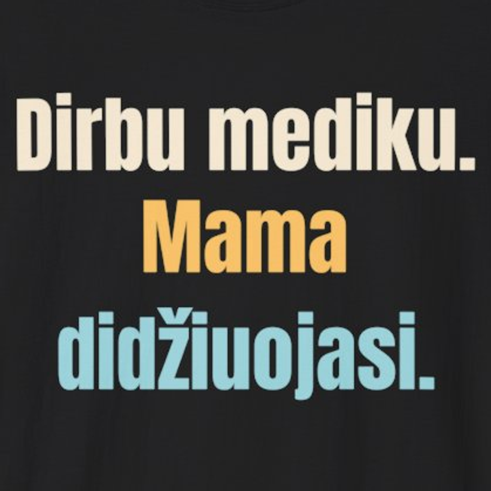Dirbu mediku. Mama didžiuojasi. – marškinėliai, spaudos vaizdas