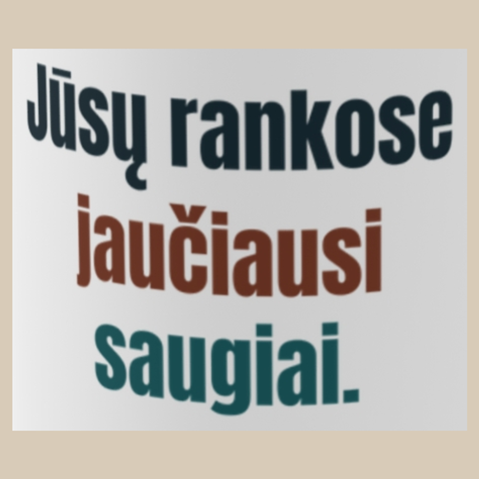 Jūsų rankose jaučiausi saugiai. – puodelis, spaudos vaizdas
