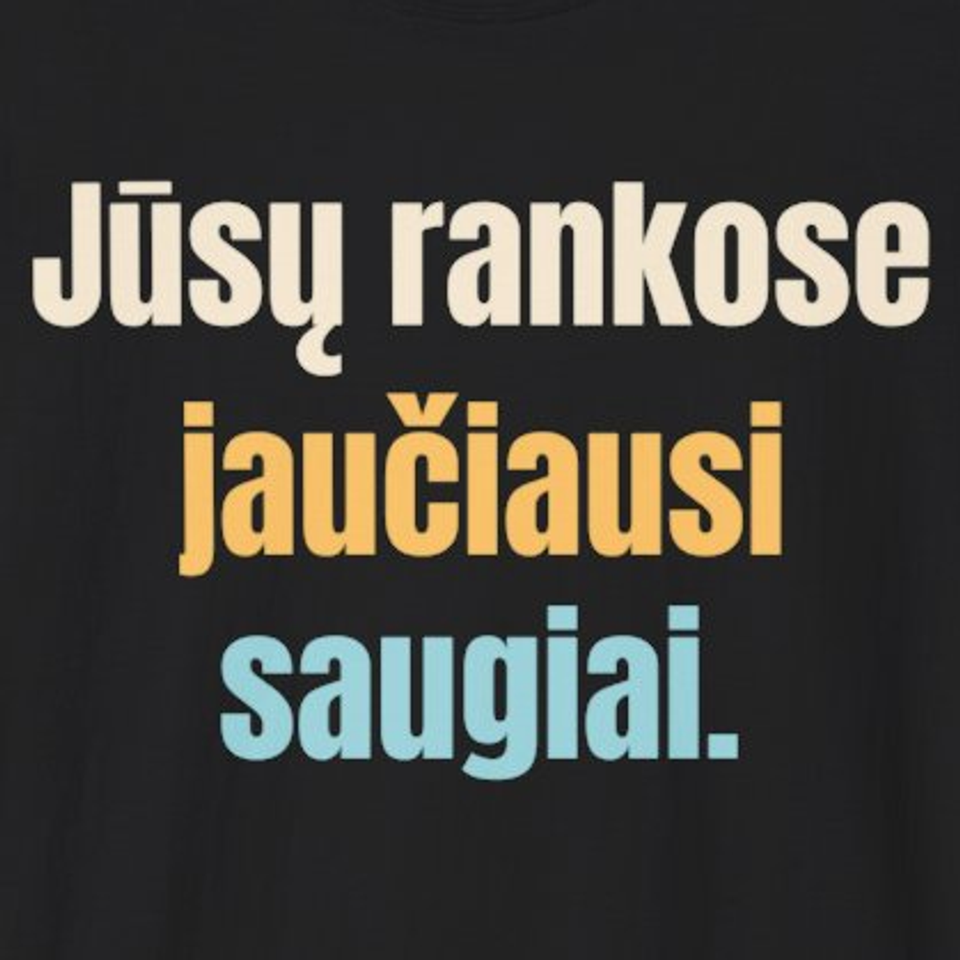Jūsų rankose jaučiausi saugiai. – marškinėliai, spaudos vaizdas