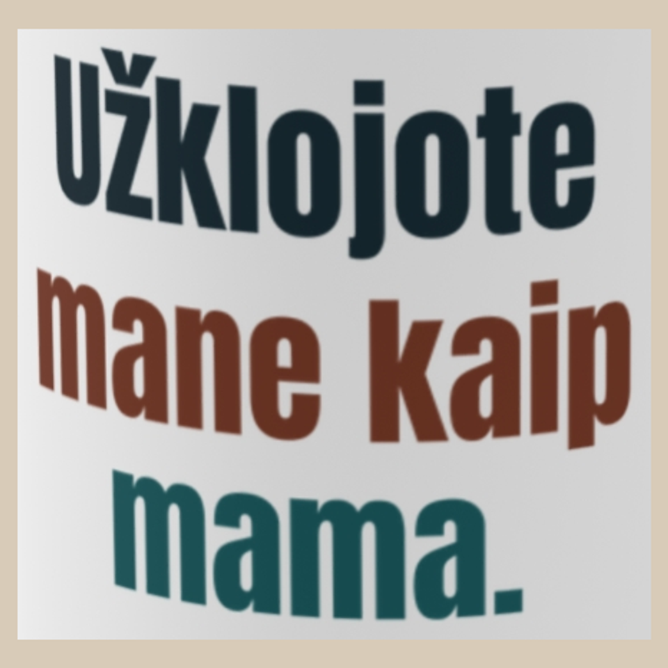 Užklojote mane kaip mama. – puodelis, spaudos vaizdas