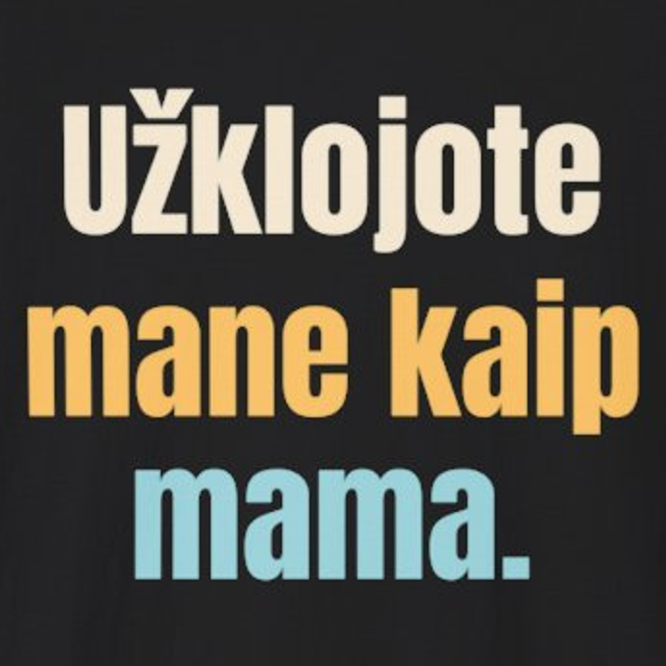 Užklojote mane kaip mama. – marškinėliai, spaudos vaizdas