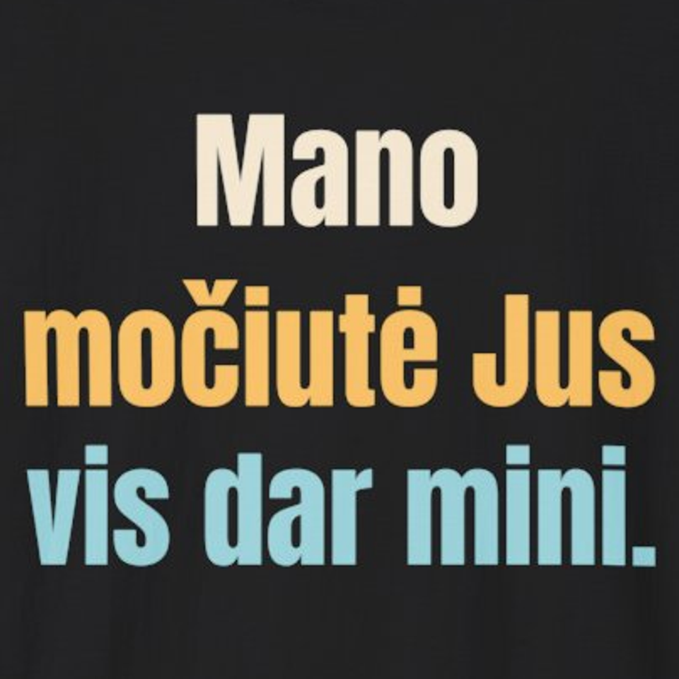 Mano močiutė Jus vis dar mini. – marškinėliai, spaudos vaizdas