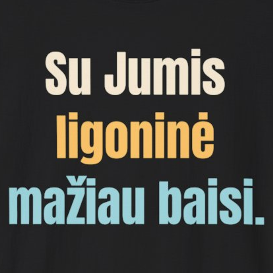 Su Jumis ligoninė mažiau baisi. – marškinėliai, spaudos vaizdas
