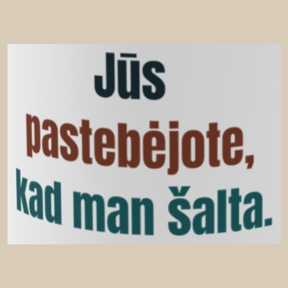 Jūs pastebėjote, kad man šalta. – puodelis, spaudos vaizdas