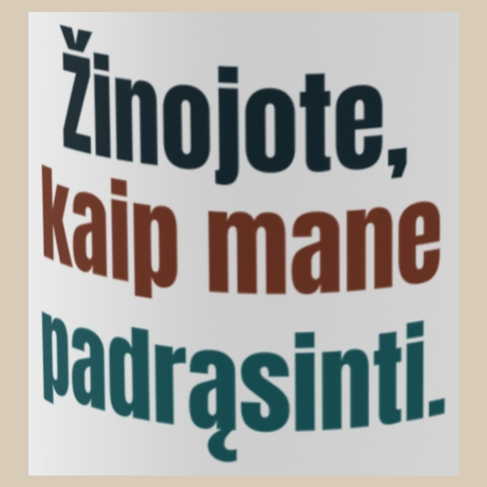 Žinojote, kaip mane padrąsinti. – puodelis, spaudos vaizdas